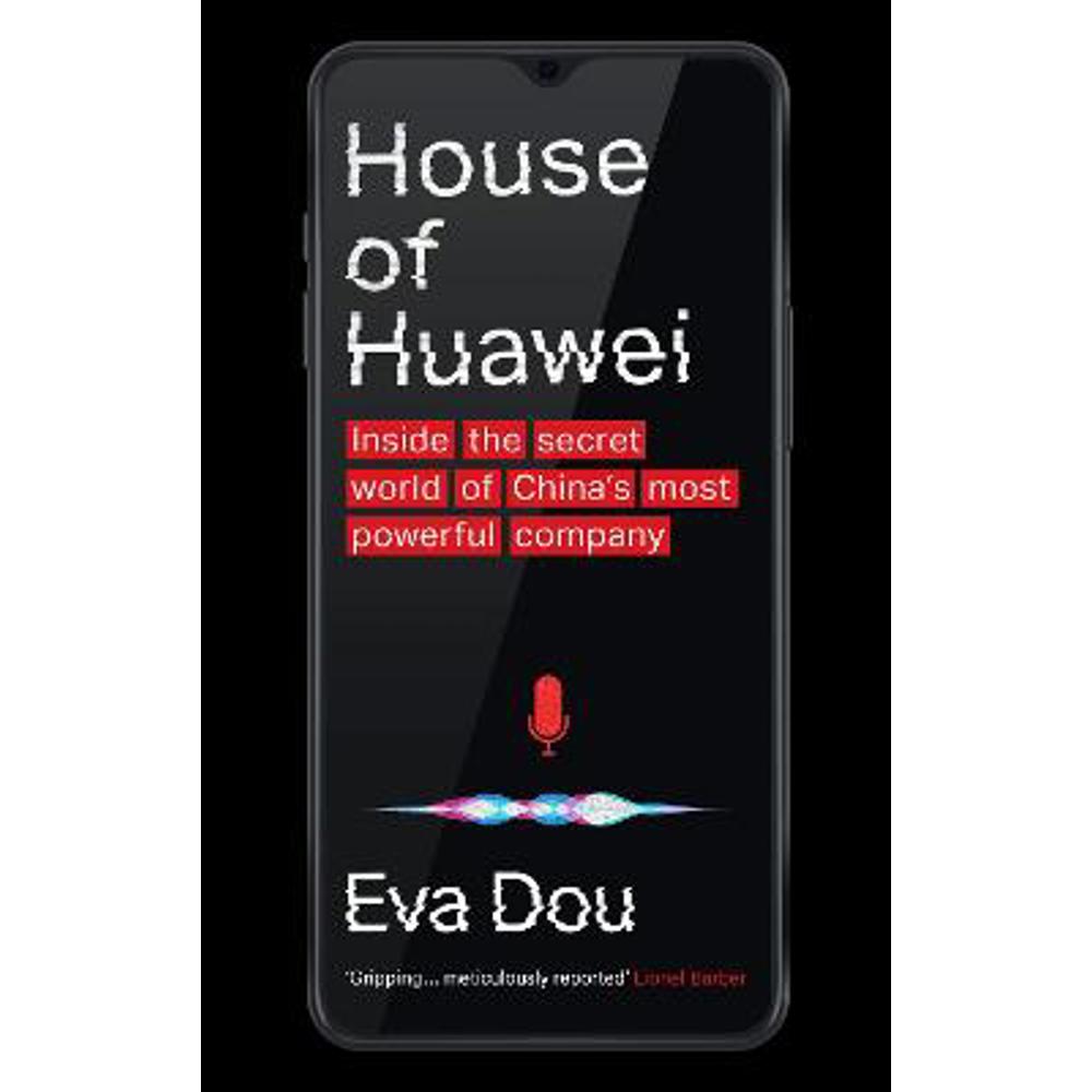 House of Huawei: Inside the Secret World of China's Most Powerful Company (Hardback) - Eva Dou